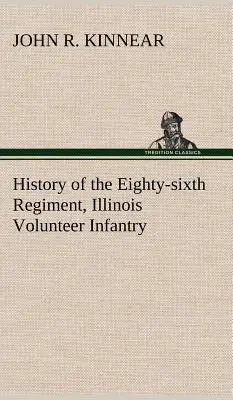 Istoria Regimentului 86, Infanterie voluntară Illinois, în timpul serviciului său - History of the Eighty-sixth Regiment, Illinois Volunteer Infantry, during its term of service