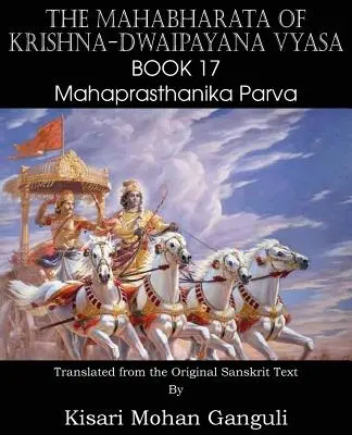 Mahabharata lui Krishna-Dwaipayana Vyasa Cartea 17 Mahaprasthanika Parva - The Mahabharata of Krishna-Dwaipayana Vyasa Book 17 Mahaprasthanika Parva