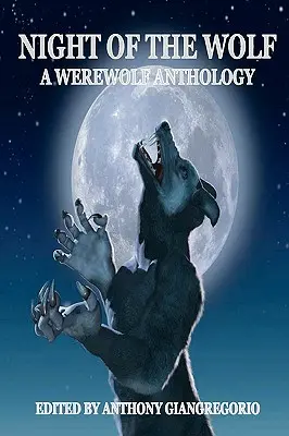 Night of the Wolf: O antologie a vârcolacilor - Night of the Wolf: A Werewolf Anthology