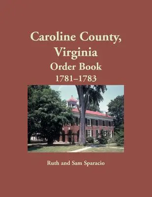 Caroline County, Virginia Carte de ordine, 1781-1783 - Caroline County, Virginia Order Book, 1781-1783