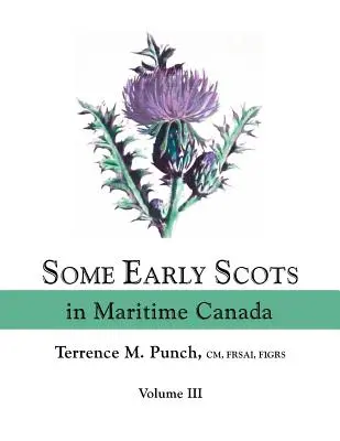 Unii dintre scoțienii timpurii din Canada Maritimă. Volumul III - Some Early Scots in Maritime Canada. Volume III