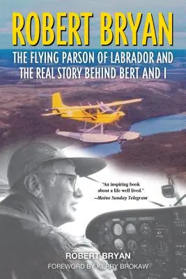 Robert Bryan: The Flying Parson of Labrador și adevărata poveste din spatele Bert and I - Robert Bryan: The Flying Parson of Labrador and the Real Story Behind Bert and I
