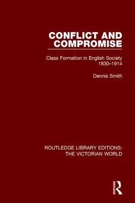 Conflict și compromis: formarea clasei în societatea engleză 1830-1914 - Conflict and Compromise: Class Formation in English Society 1830-1914
