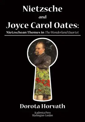 Nietzsche și Joyce Carol Oates: Teme nietzscheene în Cvartetul Țara Minunilor - Nietzsche and Joyce Carol Oates: Nietzschean Themes in the Wonderland Quartet