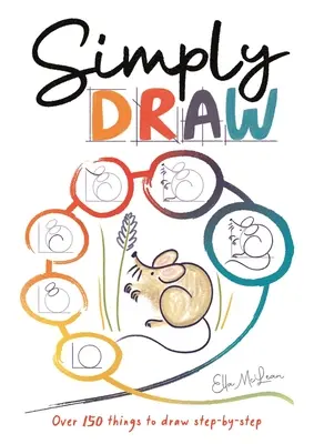 Simply Draw: Peste 150 de lucruri de desenat pas cu pas - Simply Draw: Over 150 Things to Draw Step-By-Step