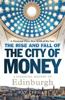 Ascensiunea și decăderea orașului banilor: O istorie financiară a orașului Edinburgh - The Rise and Fall of the City of Money: A Financial History of Edinburgh