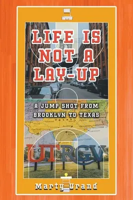 Life is Not a Lay-Up: Un salt de la Brooklyn la Texas - Life is Not a Lay-Up: A Jump Shot from Brooklyn to Texas