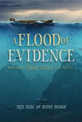 Un potop de dovezi: 40 de motive pentru care Noe și Arca sunt încă importante - A Flood of Evidence: 40 Reasons Noah and the Ark Still Matter