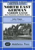 Gara îngustă din nord-estul Germaniei - Munții Herz și regiunea baltică - North East German Narrow Gauge - Herz Mountains and Baltic Region