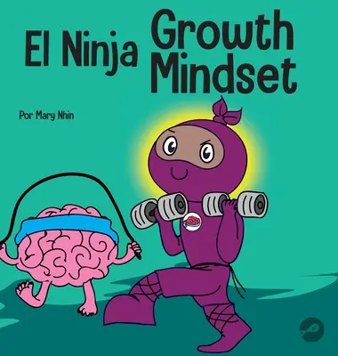 Mentalitatea de creștere a ninja: O carte pentru copii cu versuri despre puterea liniștii - El Ninja Growth Mindset: Un libro para nios sobre el poder del todava