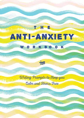 Jurnalul anti-anxietate: Sugestii de scriere pentru a vă menține calmi și fără stres - The Anti-Anxiety Journal: Writing Prompts to Keep You Calm and Stress-Free