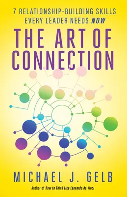 Arta conectării: 7 abilități de construire a relațiilor de care fiecare lider are nevoie acum - The Art of Connection: 7 Relationship-Building Skills Every Leader Needs Now