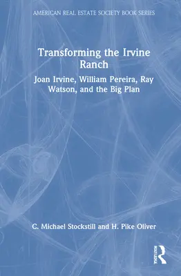 Transformarea fermei Irvine: Joan Irvine, William Pereira, Ray Watson și marele plan - Transforming the Irvine Ranch: Joan Irvine, William Pereira, Ray Watson, and the Big Plan