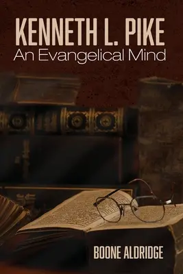 Kenneth L. Pike: O minte evanghelică - Kenneth L. Pike: An Evangelical Mind