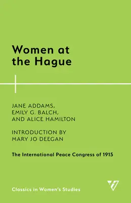 Women at the Hague: Congresul internațional pentru pace din 1915 - Women at the Hague: The International Peace Congress of 1915