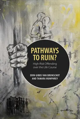 Căile spre ruină: Infracțiuni cu risc ridicat de-a lungul vieții - Pathways to Ruin: High-Risk Offending Over the Life Course