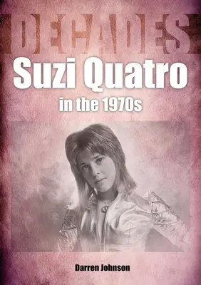 Suzi Quatro în anii 1970: Decenii - Suzi Quatro in the 1970s: Decades
