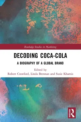 Decoding Coca-Cola: O biografie a unui brand global - Decoding Coca-Cola: A Biography of a Global Brand