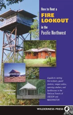 Cum să închiriați un observator de incendiu în Pacificul de Nord-Vest - How to Rent a Fire Lookout in the Pacific Northwest
