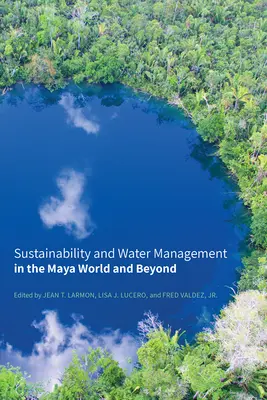 Sustenabilitatea și gestionarea apei în lumea mayașă și nu numai - Sustainability and Water Management in the Maya World and Beyond