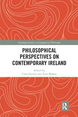 Perspective filosofice asupra Irlandei contemporane - Philosophical Perspectives on Contemporary Ireland
