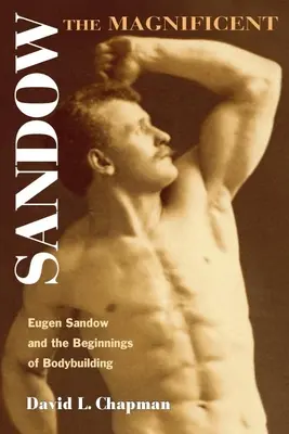 Sandow Magnificul: Eugen Sandow și începuturile culturismului - Sandow the Magnificent: Eugen Sandow and the Beginnings of Bodybuilding