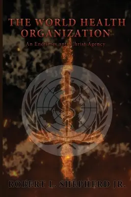 Organizația Mondială a Sănătății: O agenție a lui Antihrist din vremea sfârșitului - The World Health Organization: An Endtime Anti-Christ Agency