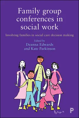 Family Group Conferences in Social Work: Implicarea familiilor în luarea deciziilor în domeniul asistenței sociale - Family Group Conferences in Social Work: Involving Families in Social Care Decision Making