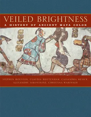Strălucire voalată: O istorie a culorilor mayașilor antici - Veiled Brightness: A History of Ancient Maya Color
