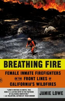 Respirând foc: Femeile pompieri deținute în prima linie a incendiilor din California - Breathing Fire: Female Inmate Firefighters on the Front Lines of California's Wildfires