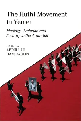 Mișcarea Huthi în Yemen: Ideologie, ambiție și securitate în Golful Arab - The Huthi Movement in Yemen: Ideology, Ambition and Security in the Arab Gulf