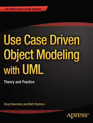 Modelarea obiectelor în funcție de cazurile de utilizare cu UML: Teorie și practică - Use Case Driven Object Modeling with UML: Theory and Practice