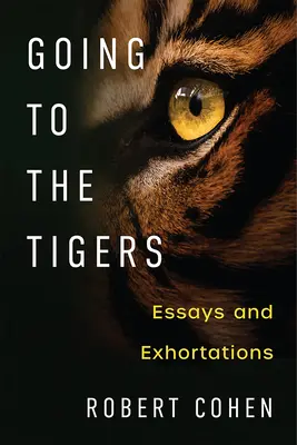 Going to the Tigers: Eseuri și îndemnuri - Going to the Tigers: Essays and Exhortations