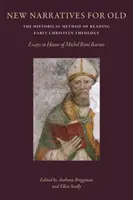 Narațiuni noi pentru vechi: Metoda istorică de lectură a teologiei creștine timpurii: Eseuri în onoarea lui Michal Rene Barnes - New Narratives for Old: The Historical Method of Reading Early Christian Theology: Essays in Honor of Michal Rene Barnes