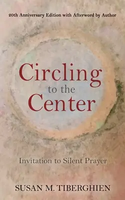 În cerc spre centru: Invitație la rugăciunea tăcută - Circling to the Center: Invitation to Silent Prayer