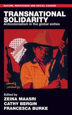 Solidaritate transnațională: Anticolonialismul în anii '60 globali - Transnational Solidarity: Anticolonialism in the Global Sixties