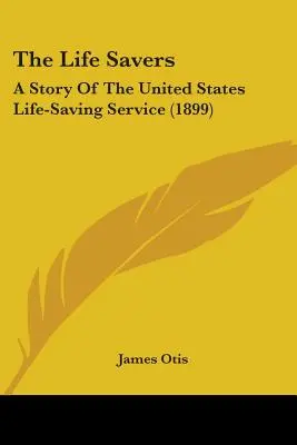 The Life Savers: A Story Of The United States Life-Saving Service (1899)