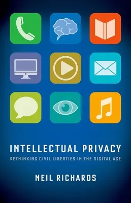 Intellectual Privacy: Regândirea libertăților civile în era digitală - Intellectual Privacy: Rethinking Civil Liberties in the Digital Age