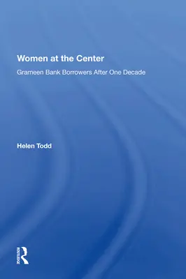 Femeile în centru: Împrumutatele Grameen Bank după un deceniu - Women at the Center: Grameen Bank Borrowers After One Decade