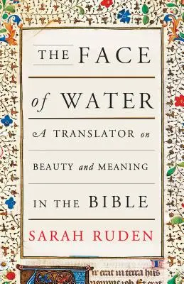 Chipul apei: Un traducător despre frumusețe și semnificație în Biblie - The Face of Water: A Translator on Beauty and Meaning in the Bible