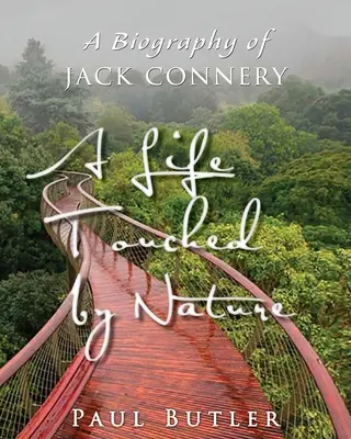 O viață atinsă de natură: O biografie a lui Jack Connery - A Life Touched by Nature: A Biography of Jack Connery