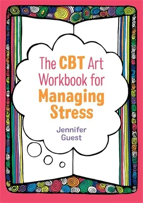 Cartea de lucru artistică CBT pentru gestionarea stresului - The CBT Art Workbook for Managing Stress