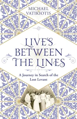 Lives Between the Lines: O călătorie în căutarea Levantului pierdut - Lives Between the Lines: A Journey in Search of the Lost Levant