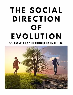 Direcția socială a evoluției - O schiță a științei eugeniei - The Social Direction of Evolution - An Outline of the Science of Eugenics