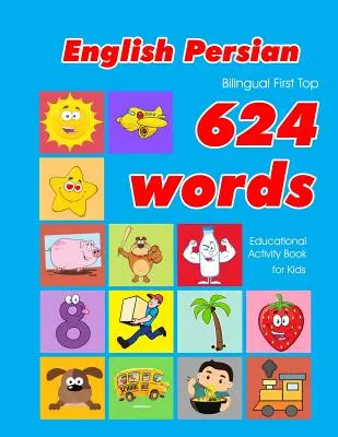 Engleză - persană bilingv Primul Top 624 Cuvinte Carte de activități educaționale pentru copii: Vocabular ușor de învățare flashcards cel mai bun pentru sugari copii toddle - English - Persian Bilingual First Top 624 Words Educational Activity Book for Kids: Easy vocabulary learning flashcards best for infants babies toddle