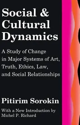 Dinamica socială și culturală: Un studiu al schimbării în sistemele majore de artă, adevăr, etică, drept și relații sociale - Social and Cultural Dynamics: A Study of Change in Major Systems of Art, Truth, Ethics, Law and Social Relationships