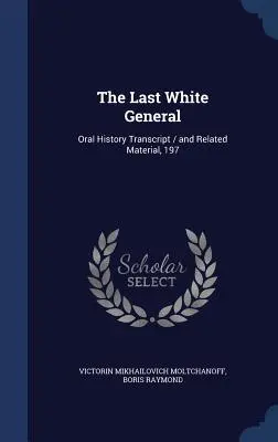 Ultimul general alb: Transcrierea istoriei orale / și materiale conexe, 197 - The Last White General: Oral History Transcript / and Related Material, 197