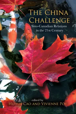The China Challenge: Sino-Canadian Relations in the 21st Century (Provocarea Chinei: Relațiile sino-canadiene în secolul XXI) - The China Challenge: Sino-Canadian Relations in the 21st Century