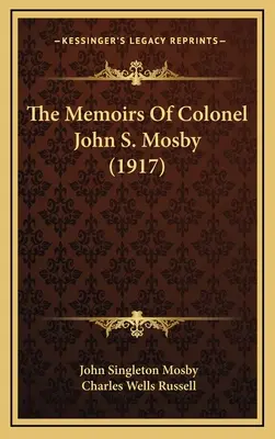 Memoriile colonelului John S. Mosby (1917) - The Memoirs Of Colonel John S. Mosby (1917)