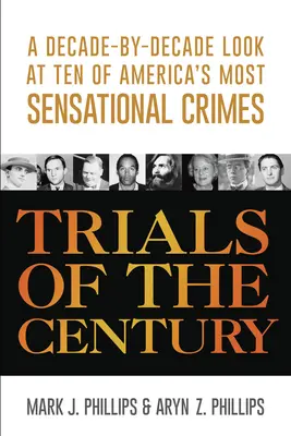 Procesele secolului: O privire decadă cu decadă asupra a zece dintre cele mai senzaționale crime din America - Trials of the Century: A Decade-By-Decade Look at Ten of America's Most Sensational Crimes